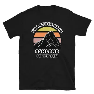 I'd Rather Be in Ashland Oregon T-Shirt | Vintage Sunset Mountain
