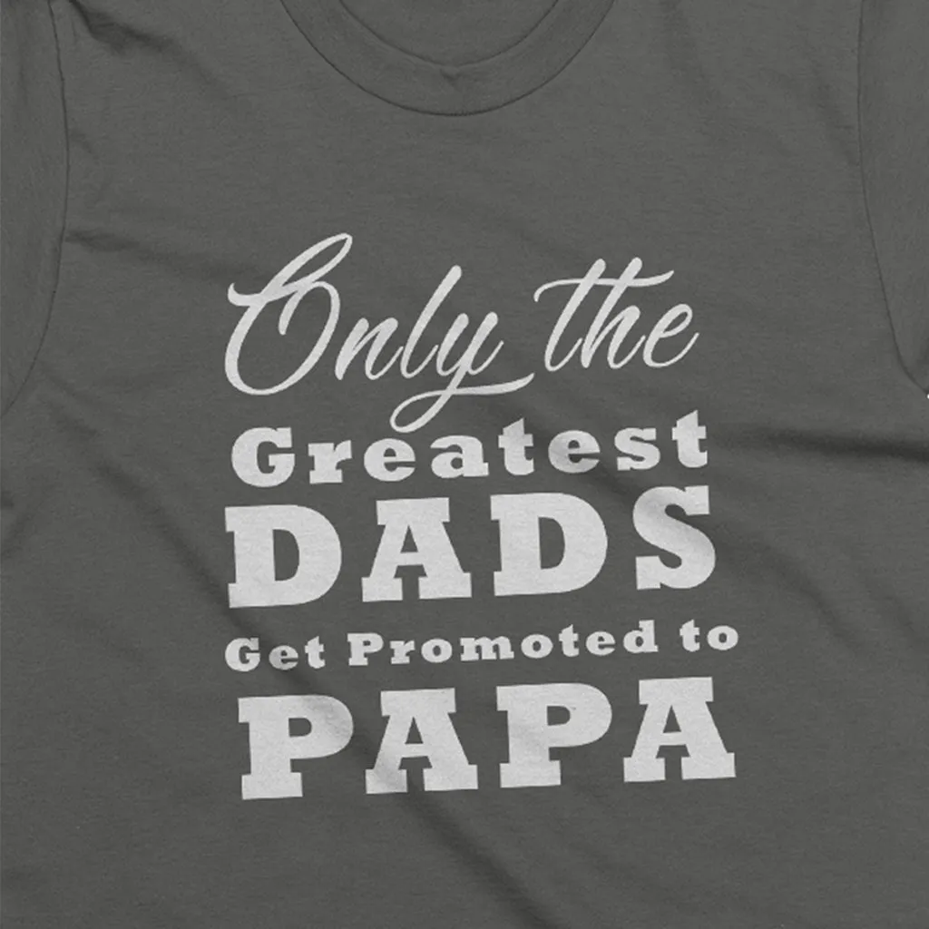 Only The Greatest Dads Get Promoted to Papa- short sleeve Graphic T-Shirt for Grandpa