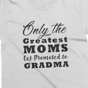 Only The Greatest Moms Get Promoted to Grandma- short sleeve Graphic T-Shirt for Grandma